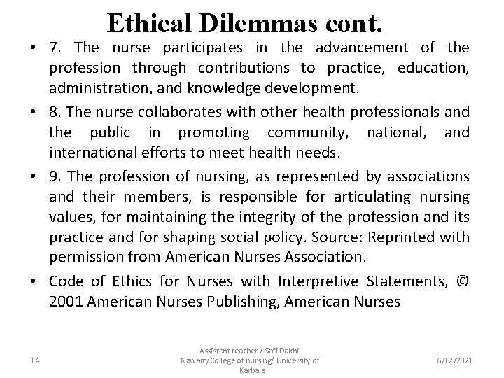 Ethical Dilemmas cont. • 7. The nurse participates in the advancement of the profession