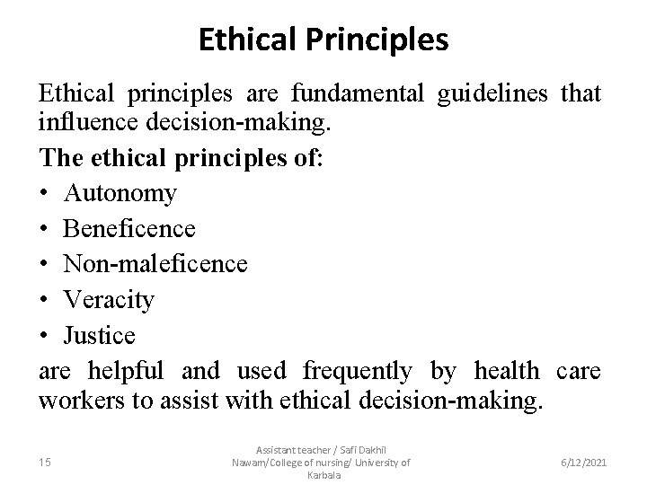 Ethical Principles Ethical principles are fundamental guidelines that influence decision-making. The ethical principles of: