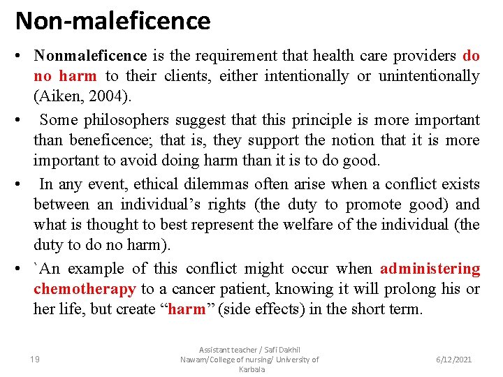 Non-maleficence • Nonmaleficence is the requirement that health care providers do no harm to