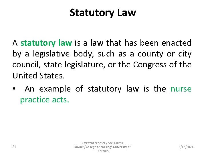 Statutory Law A statutory law is a law that has been enacted by a