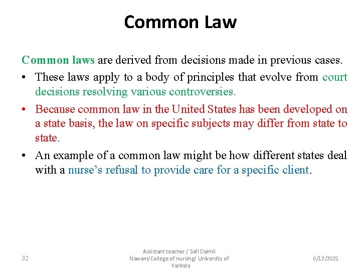 Common Law Common laws are derived from decisions made in previous cases. • These