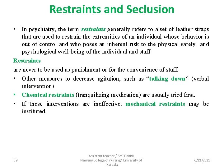 Restraints and Seclusion • In psychiatry, the term restraints generally refers to a set