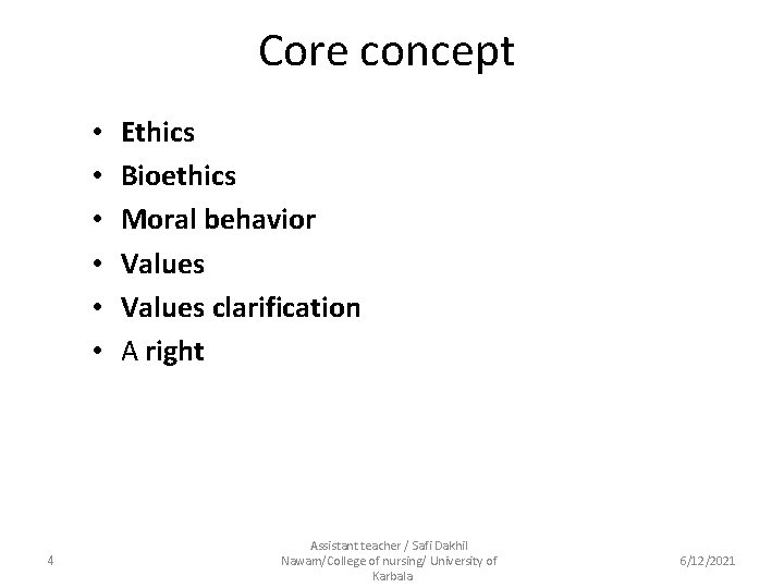 Core concept • • • 4 Ethics Bioethics Moral behavior Values clarification A right