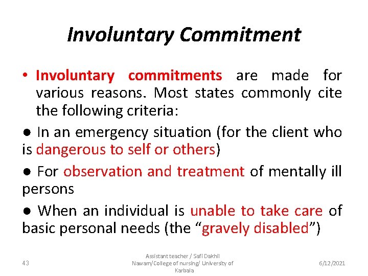 Involuntary Commitment • Involuntary commitments are made for various reasons. Most states commonly cite