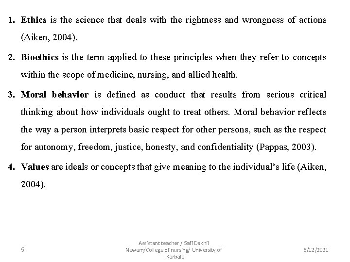 1. Ethics is the science that deals with the rightness and wrongness of actions