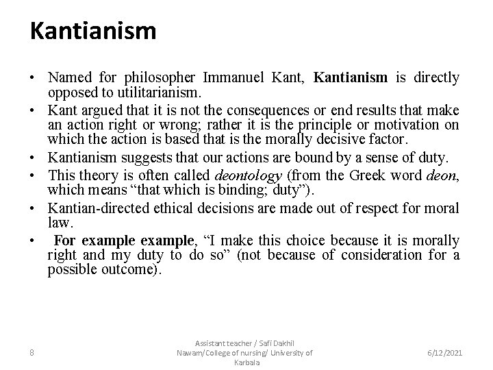 Kantianism • Named for philosopher Immanuel Kant, Kantianism is directly opposed to utilitarianism. •