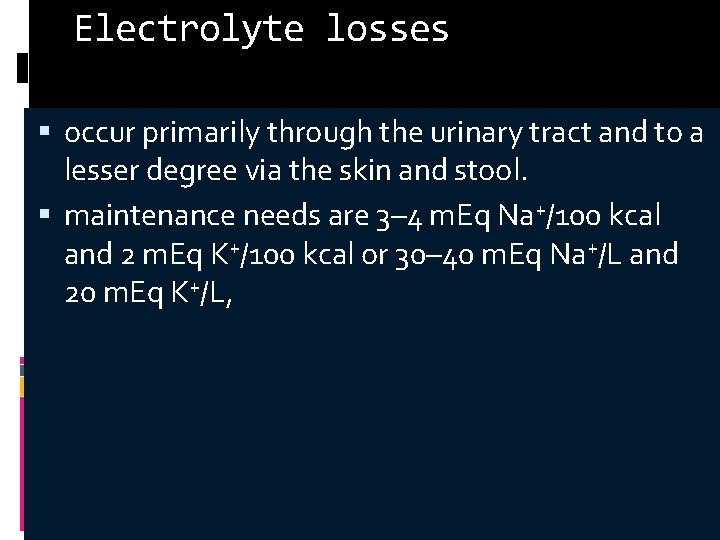 Electrolyte losses occur primarily through the urinary tract and to a lesser degree via