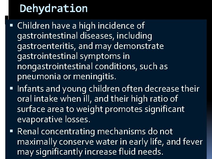 Dehydration Children have a high incidence of gastrointestinal diseases, including gastroenteritis, and may demonstrate