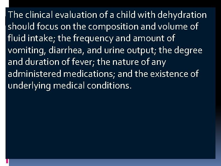 The clinical evaluation of a child with dehydration should focus on the composition and