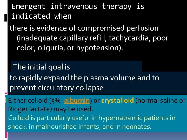 Emergent intravenous therapy is indicated when there is evidence of compromised perfusion (inadequate capillary