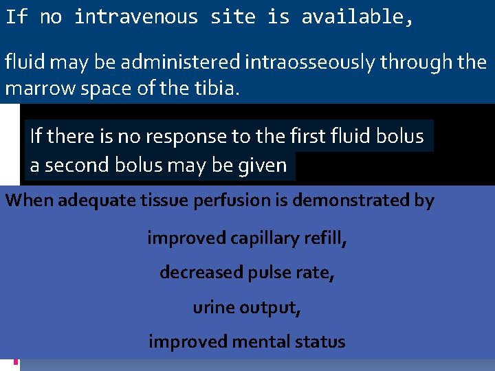 If no intravenous site is available, fluid may be administered intraosseously through the marrow