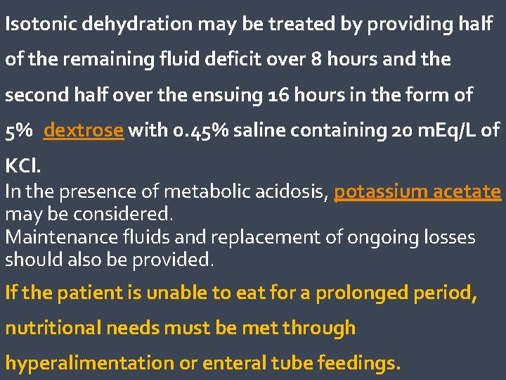 Isotonic dehydration may be treated by providing half of the remaining fluid deficit over