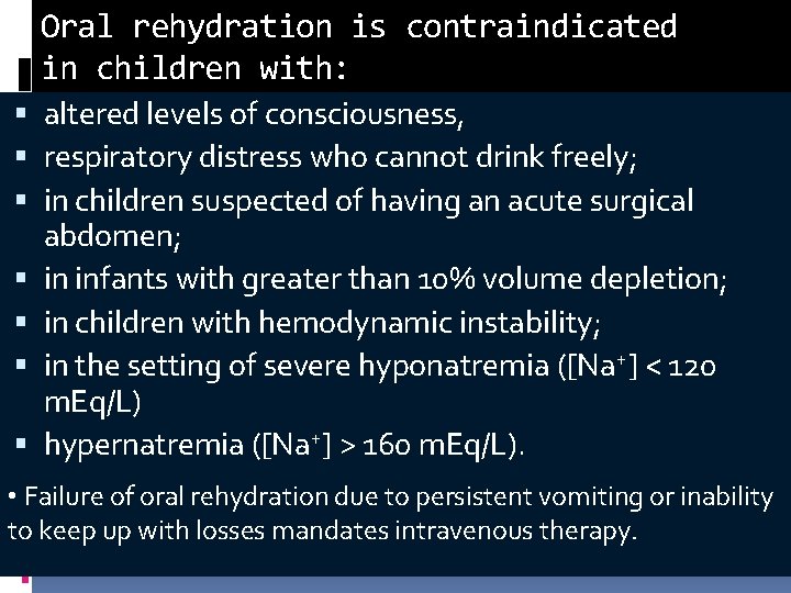 Oral rehydration is contraindicated in children with: altered levels of consciousness, respiratory distress who