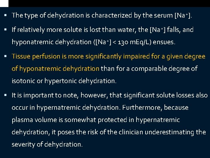  The type of dehydration is characterized by the serum [Na+]. If relatively more