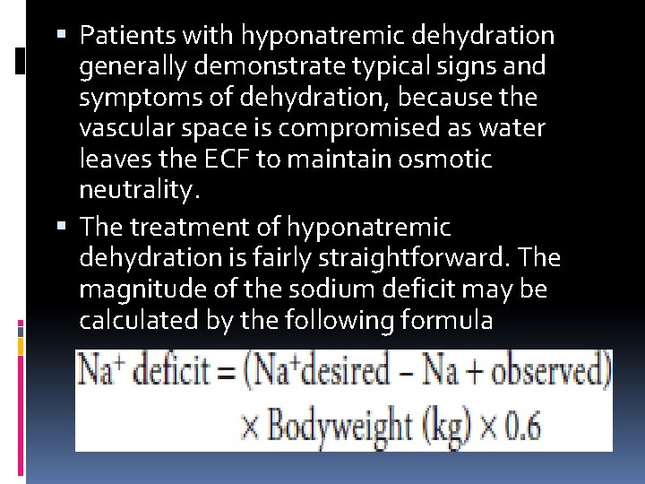  Patients with hyponatremic dehydration generally demonstrate typical signs and symptoms of dehydration, because