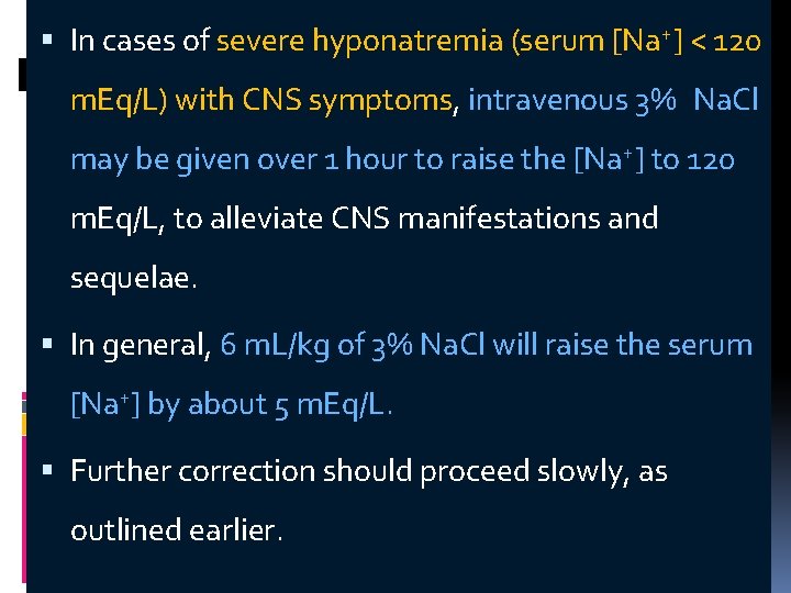  In cases of severe hyponatremia (serum [Na+] < 120 m. Eq/L) with CNS