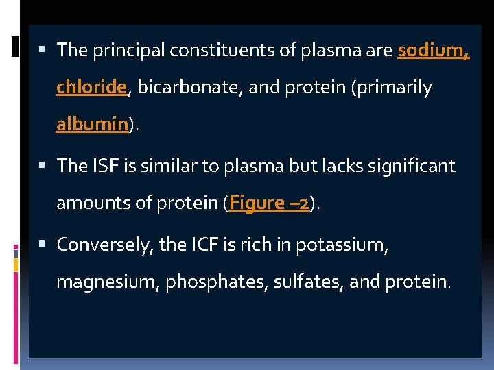 The principal constituents of plasma are sodium, chloride, bicarbonate, and protein (primarily albumin).