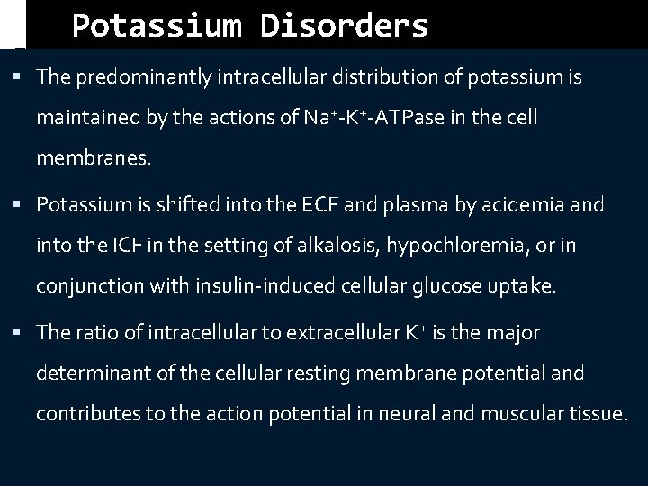 Potassium Disorders The predominantly intracellular distribution of potassium is maintained by the actions of