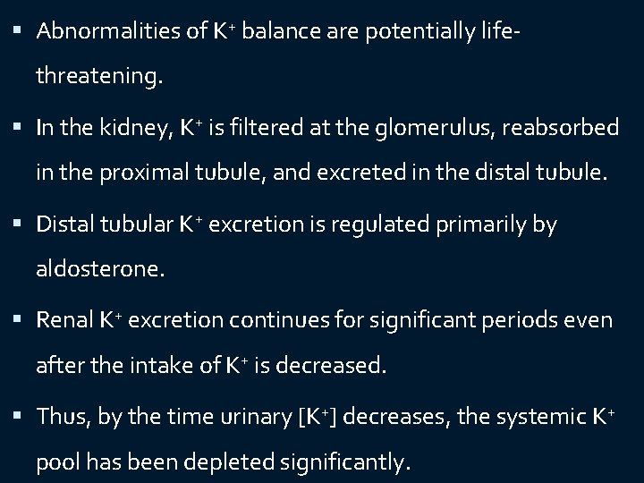  Abnormalities of K+ balance are potentially life- threatening. In the kidney, K+ is