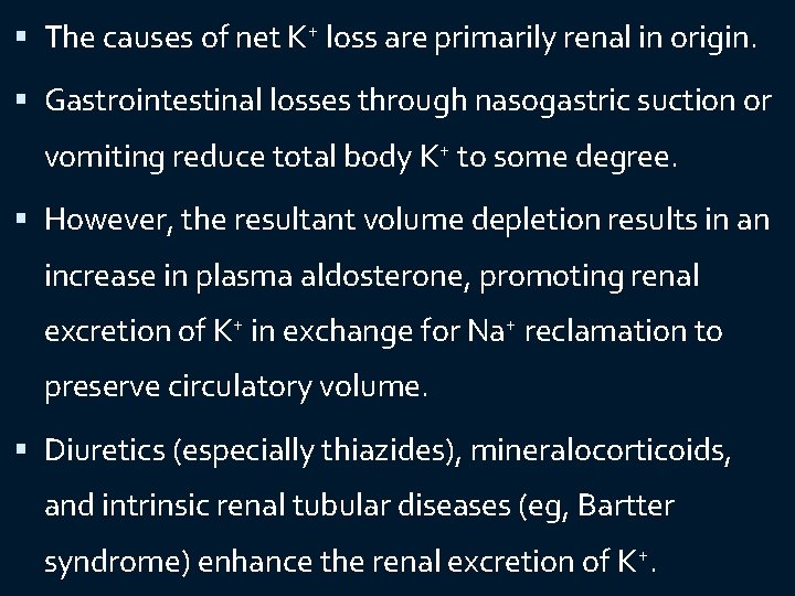  The causes of net K+ loss are primarily renal in origin. Gastrointestinal losses