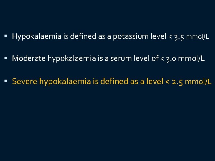  Hypokalaemia is defined as a potassium level < 3. 5 mmol/L Moderate hypokalaemia