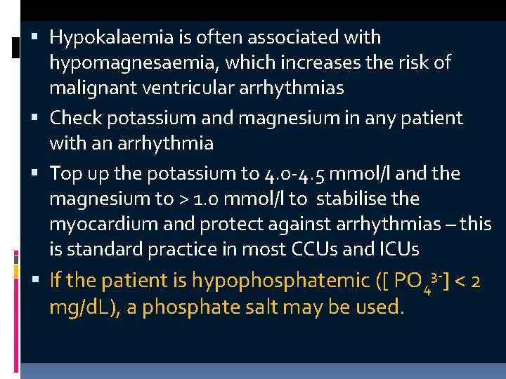  Hypokalaemia is often associated with hypomagnesaemia, which increases the risk of malignant ventricular