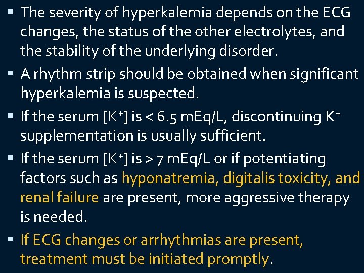  The severity of hyperkalemia depends on the ECG changes, the status of the