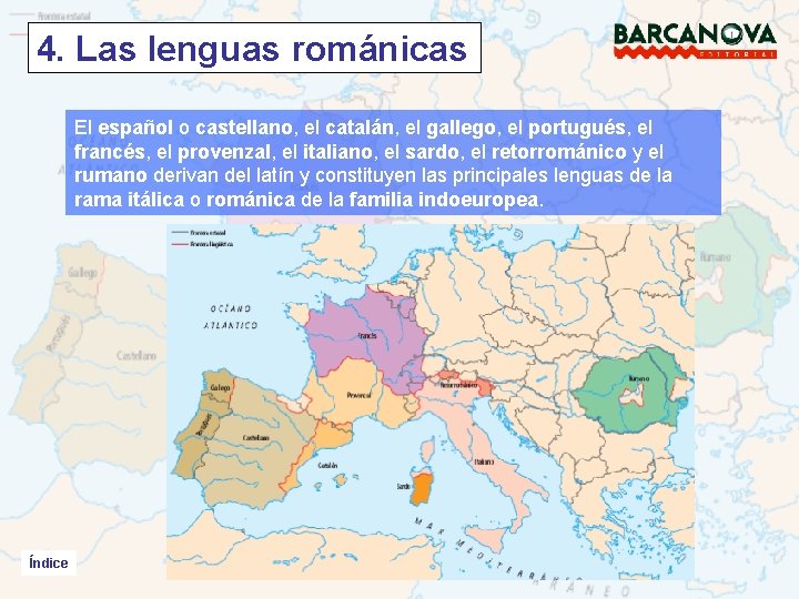 4. Las lenguas románicas El español o castellano, el catalán, el gallego, el portugués,