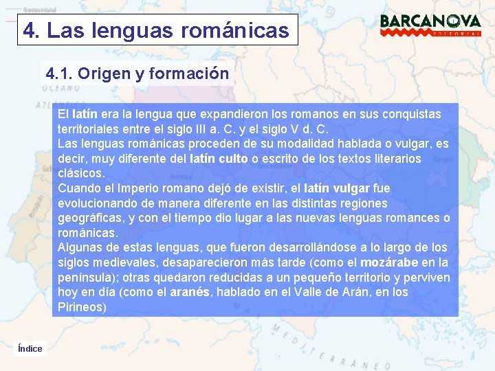 4. Las lenguas románicas 4. 1. Origen y formación El latín era la lengua