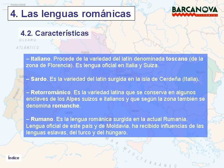 4. Las lenguas románicas 4. 2. Características – Italiano. Procede de la variedad del