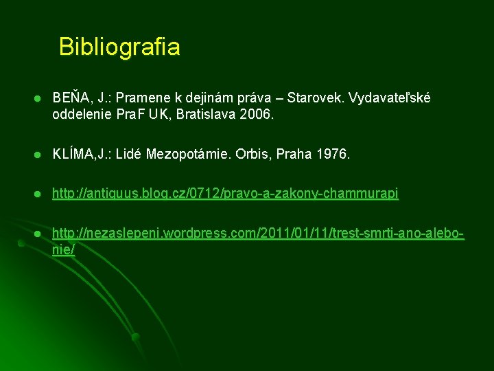Bibliografia l BEŇA, J. : Pramene k dejinám práva – Starovek. Vydavateľské oddelenie Pra.