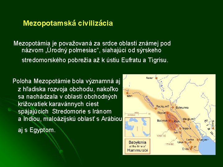 Mezopotamská civilizácia Mezopotámia je považovaná za srdce oblasti známej pod názvom „Úrodný polmesiac“, siahajúci