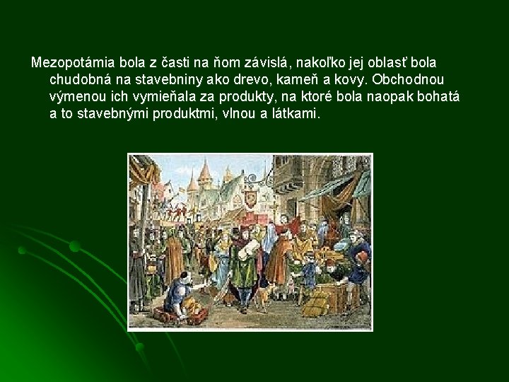 Mezopotámia bola z časti na ňom závislá, nakoľko jej oblasť bola chudobná na stavebniny