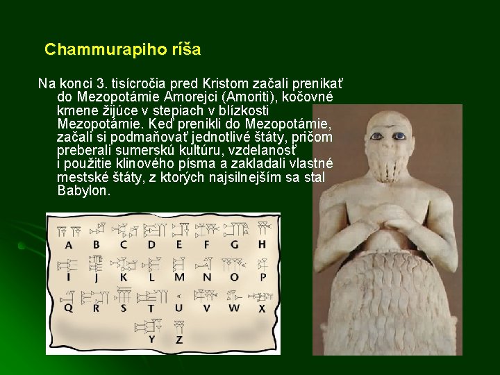 Chammurapiho ríša Na konci 3. tisícročia pred Kristom začali prenikať do Mezopotámie Amorejci (Amoriti),