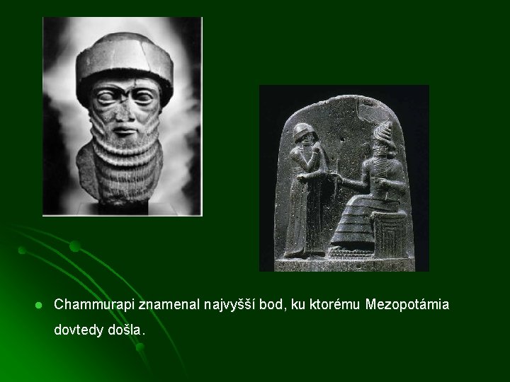 l Chammurapi znamenal najvyšší bod, ku ktorému Mezopotámia dovtedy došla. 