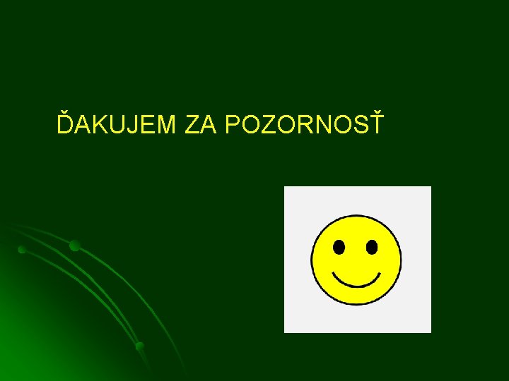 ĎAKUJEM ZA POZORNOSŤ 