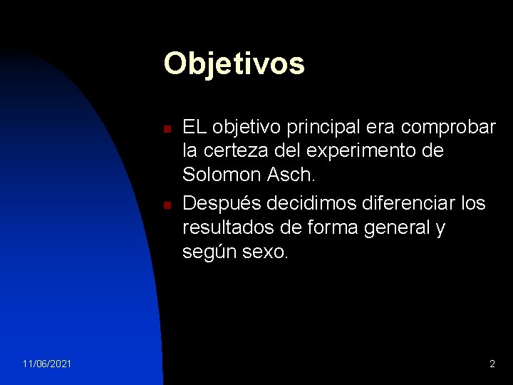 Objetivos n n 11/06/2021 EL objetivo principal era comprobar la certeza del experimento de