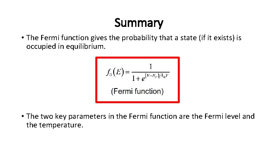 Summary • The Fermi function gives the probability that a state (if it exists)
