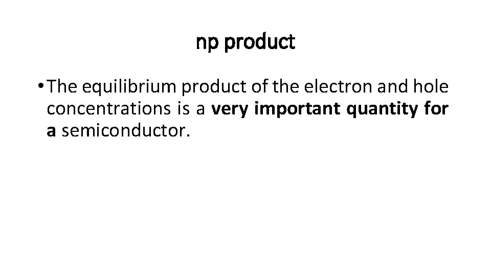 np product • The equilibrium product of the electron and hole concentrations is a