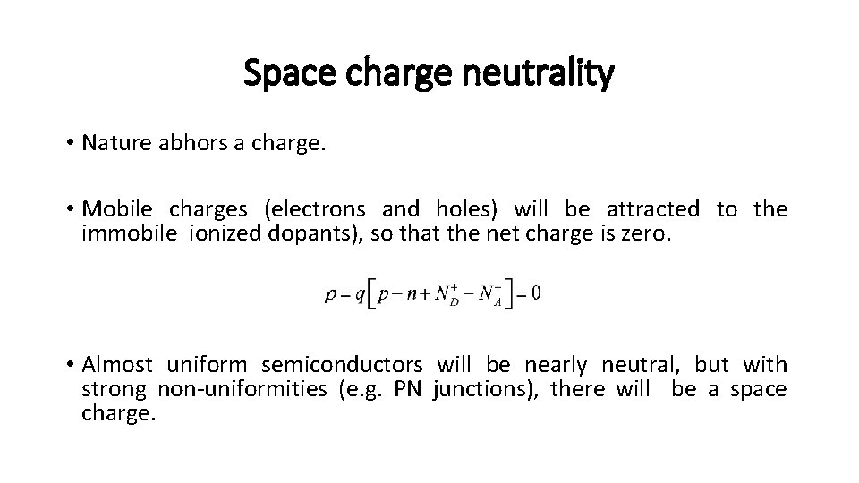 Space charge neutrality • Nature abhors a charge. • Mobile charges (electrons and holes)