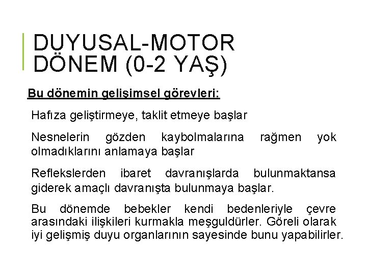 DUYUSAL-MOTOR DÖNEM (0 -2 YAŞ) Bu dönemin gelişimsel görevleri: Hafıza geliştirmeye, taklit etmeye başlar