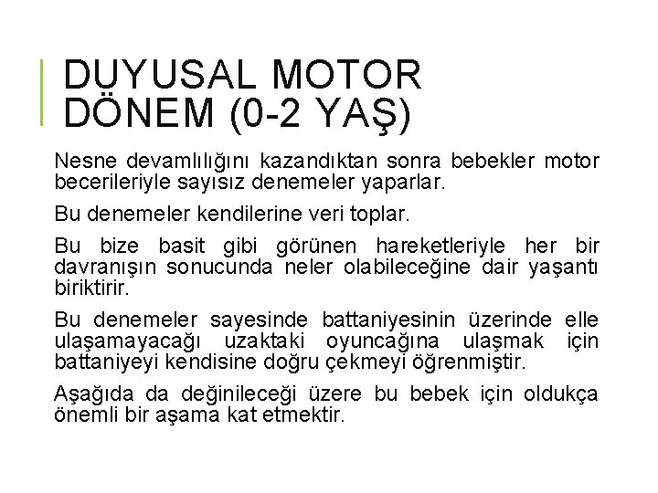 DUYUSAL MOTOR DÖNEM (0 -2 YAŞ) Nesne devamlılığını kazandıktan sonra bebekler motor becerileriyle sayısız