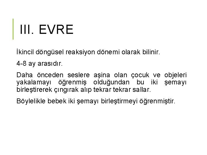 III. EVRE İkincil döngüsel reaksiyon dönemi olarak bilinir. 4 -8 ay arasıdır. Daha önceden