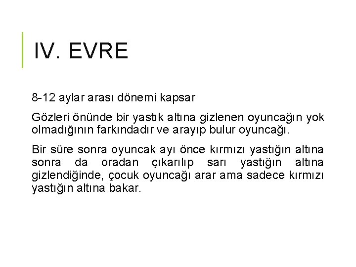 IV. EVRE 8 -12 aylar arası dönemi kapsar Gözleri önünde bir yastık altına gizlenen