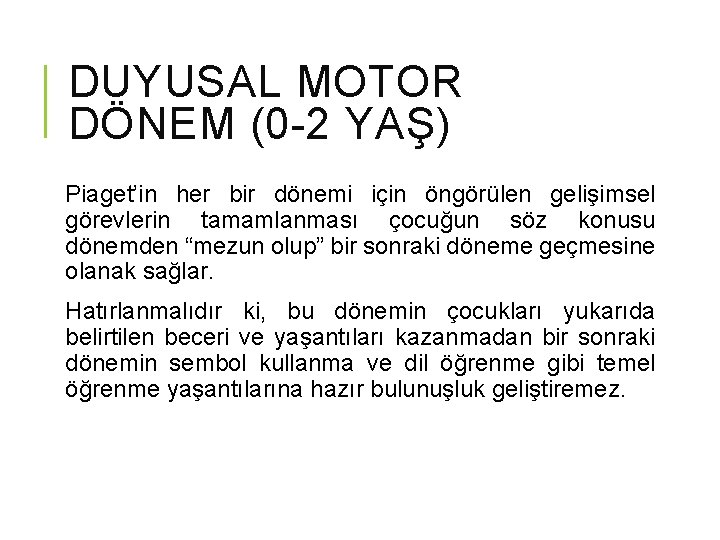 DUYUSAL MOTOR DÖNEM (0 -2 YAŞ) Piaget’in her bir dönemi için öngörülen gelişimsel görevlerin