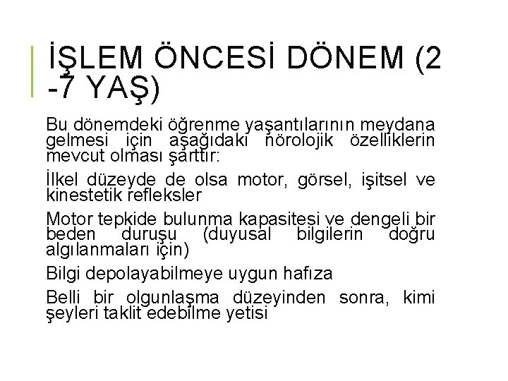 İŞLEM ÖNCESİ DÖNEM (2 -7 YAŞ) Bu dönemdeki öğrenme yaşantılarının meydana gelmesi için aşağıdaki