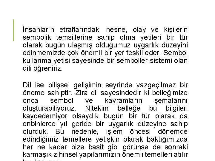 İnsanların etraflarındaki nesne, olay ve kişilerin sembolik temsillerine sahip olma yetileri bir tür olarak