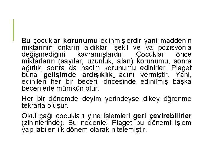 Bu çocuklar korunumu edinmişlerdir yani maddenin miktarının onların aldıkları şekil ve ya pozisyonla değişmediğini