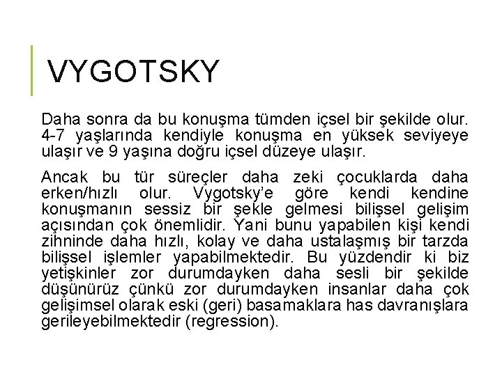 VYGOTSKY Daha sonra da bu konuşma tümden içsel bir şekilde olur. 4 -7 yaşlarında