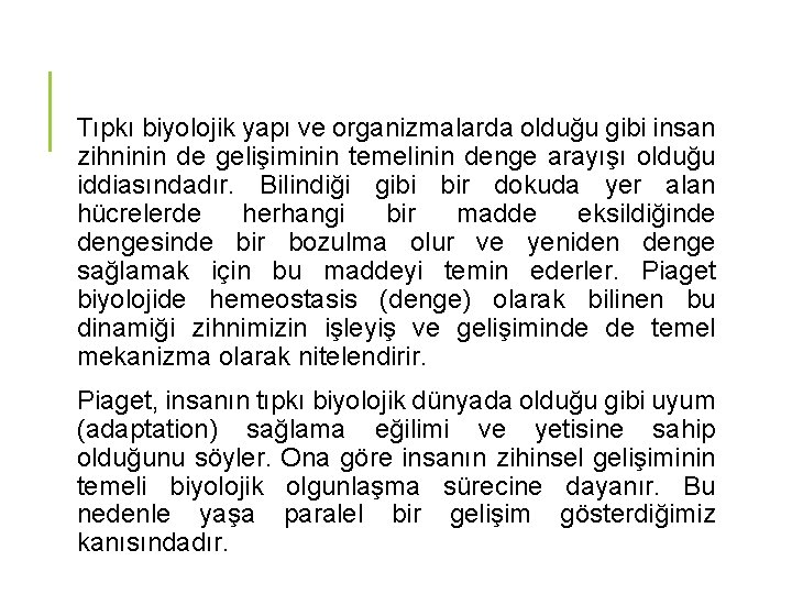 Tıpkı biyolojik yapı ve organizmalarda olduğu gibi insan zihninin de gelişiminin temelinin denge arayışı